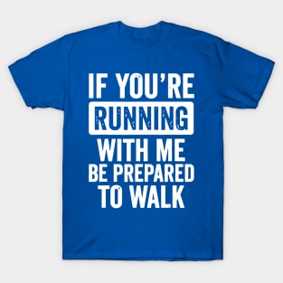 if you're running with me be prepared to walk 2 T-Shirt